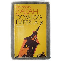 ZADAH OCVALOG IMPERIJA : ogledi Ivan Aralica