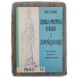 Zbirka propisa o radu i zapošljavanju Ivica Crnić