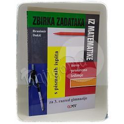 Zbirka zadataka iz matematike s pismenih ispita za 3. razred gimnazije Branimir Dakić